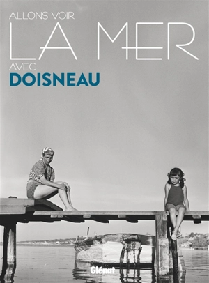 Allons voir la mer avec Doisneau - Robert Doisneau