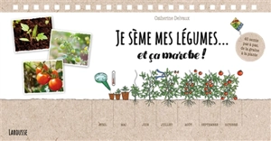 Je sème mes légumes... et ça marche ! : 40 semis pas à pas, de la graine à la plante - Catherine Delvaux