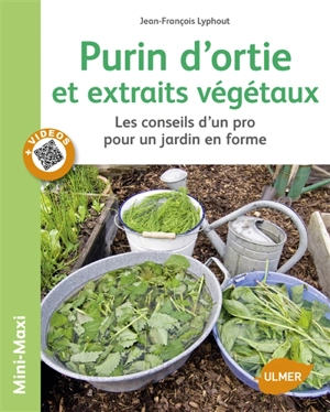 Purin d'ortie et extraits végétaux : les conseils d'un pro pour un jardin en forme - Jean-François Lyphout
