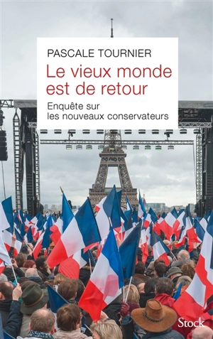 Le vieux monde est de retour : enquête sur les nouveaux conservateurs - Pascale Tournier