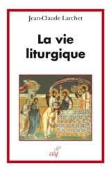 La vie liturgique - Jean-Claude Larchet