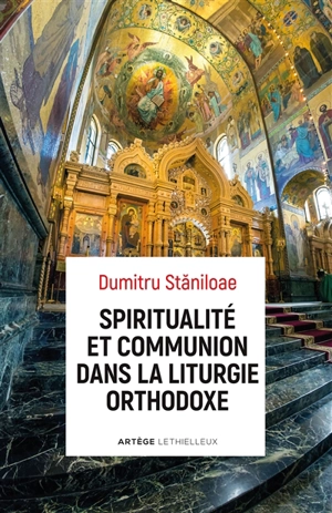 Spiritualité et communion dans la liturgie orthodoxe - Dumitru Staniloae