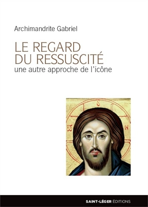 Le regard du Ressuscité : une autre approche de l'icône - Gabriel