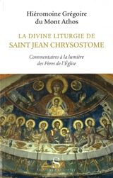 La divine liturgie de saint Jean Chrysostome : commentaires à la lumière des Pères de l'Eglise - Grégoire