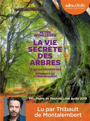 La vie secrète des arbres : ce qu'ils ressentent, comment ils communiquent : texte intégral - Peter Wohlleben