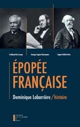 Epopée française : Haussmann, Lesseps, Viollet-le-Duc... - Dominique Labarrière