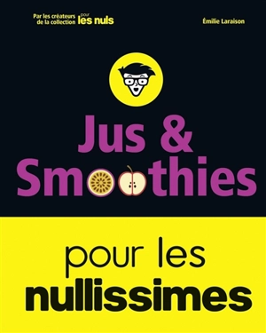 Jus & smoothies pour les nullissimes - Emilie Laraison