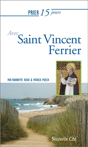 Prier 15 jours avec saint Vincent Ferrier - Vianneyte Roux