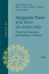 Marguerite Porète et le Miroir des simples âmes : perspectives historiques, philosophiques et littéraires