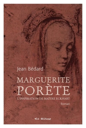 Marguerite Porète, l'inspiration de Maître Eckhart - Jean Bédard
