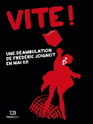 Vite ! : une déambulation de Frédéric Joignot en mai 68 : récit - Frédéric Joignot