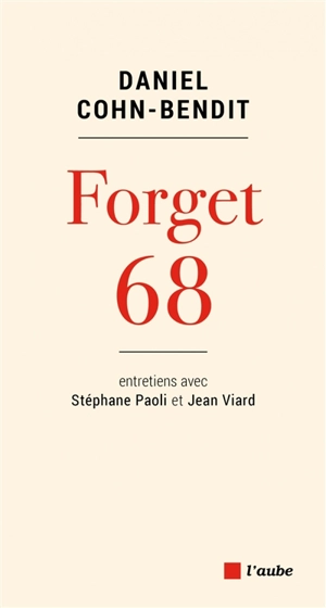 Forget 68 : entretiens avec Stéphane Paoli et Jean Viard - Daniel Cohn-Bendit