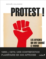 Protest ! : les affiches qui ont changé le monde, 1968-1973 - Michaël Lellouche