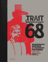 Le trait 68 : insubordination graphique et contestations politiques, 1966-1977 - Vincent Chambarlhac