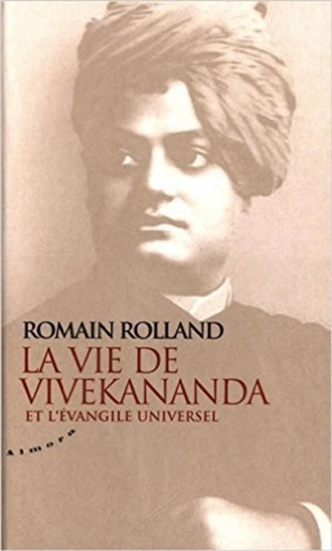 Essai sur la mystique et l'action de l'Inde vivante. Vol. 1. La vie de Vivekananda et l'évangile universel - Romain Rolland