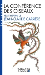 La conférence des oiseaux : récit théâtral - Jean-Claude Carrière