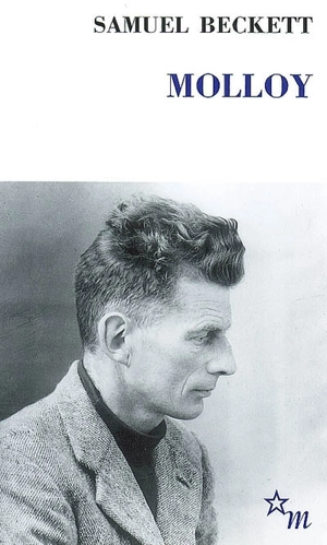 Molloy. Molloy, un évènement littéraire, une oeuvre - Samuel Beckett