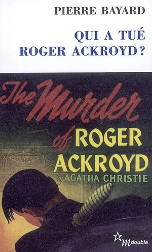 Qui a tué Roger Ackroyd ?. Arrêt sur énigme - Pierre Bayard