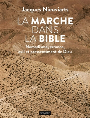 La marche dans la Bible : nomadisme, errance, exil et pressentiment de Dieu - Jacques Nieuviarts