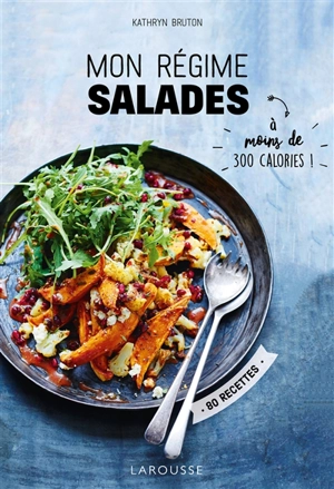 Mon régime salades : à moins de 300 calories ! : 80 recettes - Kathryn Bruton