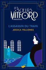 Les soeurs Mitford enquêtent. L'assassin du train - Jessica Fellowes