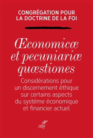 Oeconomicae et pecuniariae quaestiones : considérations pour un discernement éthique sur certains aspects du système économique financier actuel - Eglise catholique. Congrégation pour la doctrine de la foi