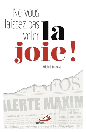 Ne vous laissez pas voler la joie ! - Michel Dubost