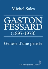 Gaston Fessard (1897-1978) : genèse d'une pensée. Michel Sales : itinéraire, vocation et bibliographie - Michel Sales