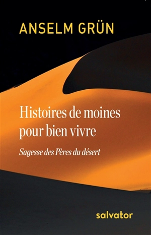 Histoires de moines pour bien vivre : sagesse des Pères du désert - Anselm Grün