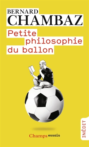 Petite philosophie du ballon - Bernard Chambaz