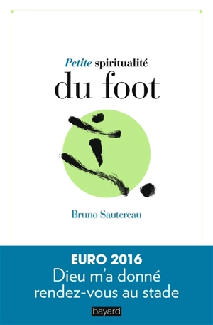 Petite spiritualité du foot - Bruno Sautereau