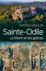 Sainte-Odile : le mont et les grâces - Patrick Koehler