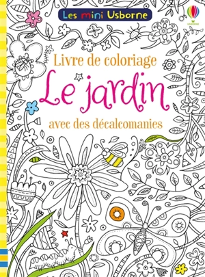 Le jardin : livre de coloriage avec des décalcomanies - Rosamund Smith