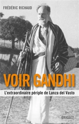 Voir Gandhi : l'extraordinaire périple de Lanza del Vasto - Frédéric Richaud