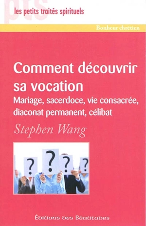 Comment découvrir votre vocation : mariage, sacerdoce, vie consacrée, diaconat permanent, célibat - Stephen Wang