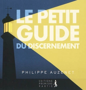 Le petit guide du discernement - Philippe Auzenet