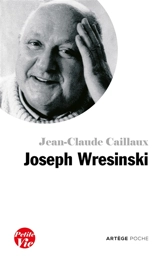 Petite vie de Joseph Wresinski - Jean-Claude Caillaux
