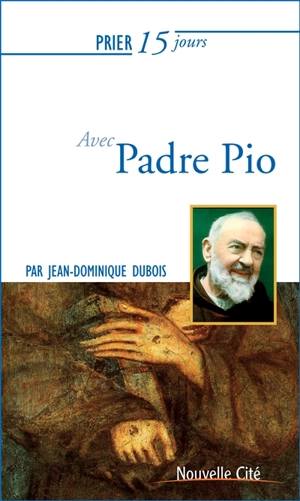Prier 15 jours avec Padre Pio - Jean-Dominique Dubois