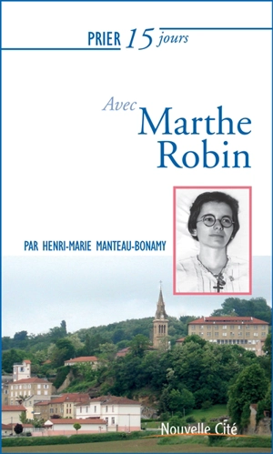 Prier 15 jours avec Marthe Robin - Henri-Marie Manteau-Bonamy