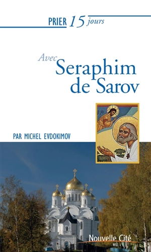 Prier 15 jours avec saint Séraphim de Sarov - Michel Evdokimov
