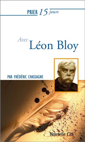 Prier 15 jours avec Léon Bloy - Frédéric Chassagne