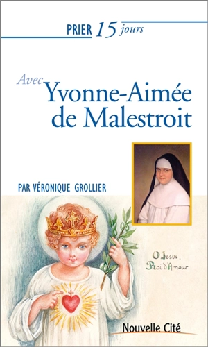 Prier 15 jours avec Yvonne-Aimée de Malestroit - Véronique Grollier