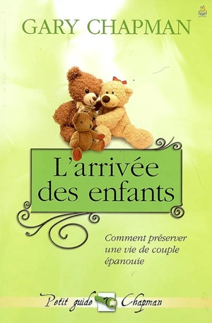 L'arrivée des enfants : comment préserver une vie de couple épanouie - Gary D. Chapman