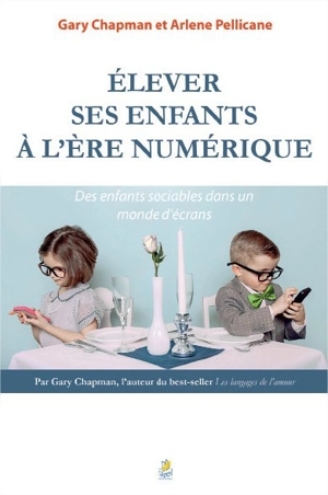 Elever ses enfants à l'ère numérique : des enfants sociables dans un monde d'écrans - Gary D. Chapman