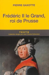 Frédéric II le Grand, roi de Prusse - Pierre Gaxotte