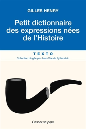 Petit dictionnaire des expressions nées de l'histoire - Gilles Henry