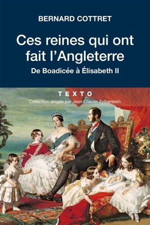 Ces reines qui ont fait l'Angleterre : de Boadicée à Elisabeth II - Bernard Cottret