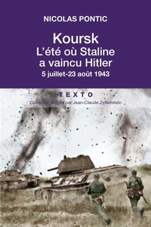 Koursk : l'été où Staline a vaincu Hitler : 5 juillet-23 août 1943 - Nicolas Pontic