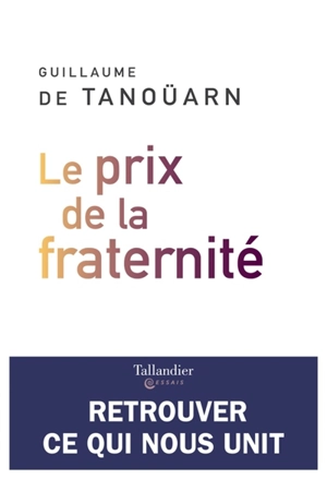 Le prix de la fraternité : retrouver ce qui nous unit - Guillaume de Tanoüarn