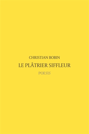 Le plâtrier siffleur - Christian Bobin